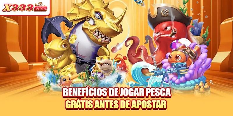 Benefícios de jogar pesca grátis antes de apostar 