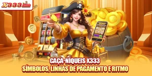 Caça-Níqueis X333 - Símbolos, Linhas De Pagamento E Ritmo
