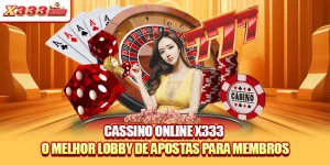 Cassino Online X333 - O Melhor Lobby De Apostas Para Membros
