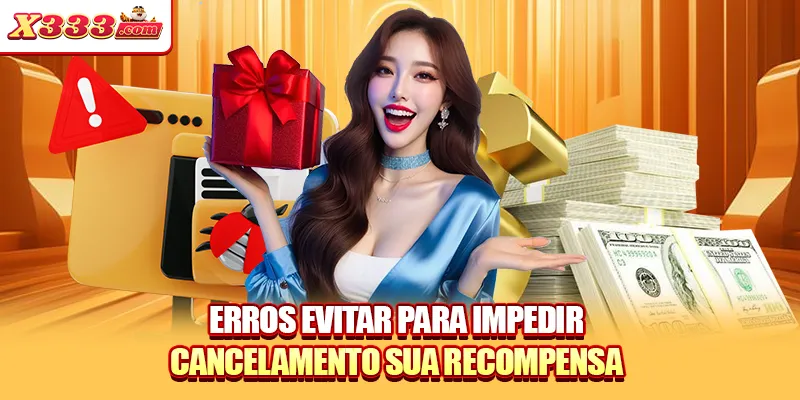 Erros evitar para impedir cancelamento sua recompensa