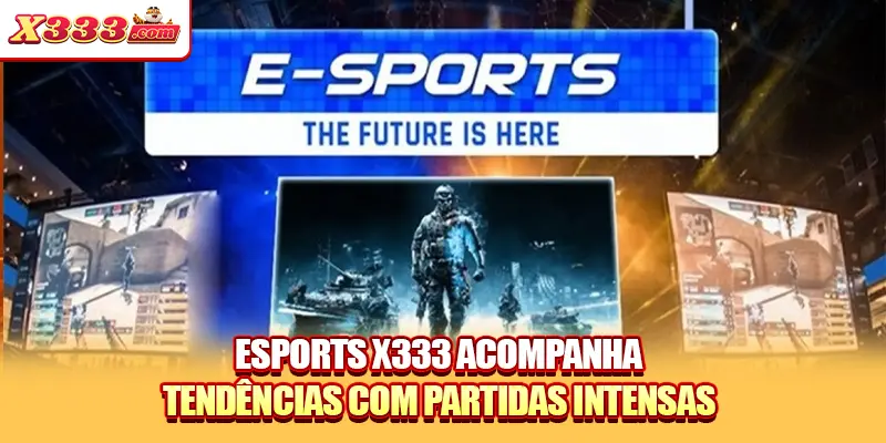 Esports X333 acompanha tendências com partidas intensas