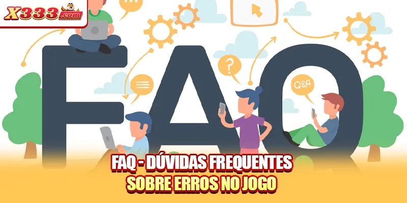 FAQ - Dúvidas frequentes sobre erros no jogo