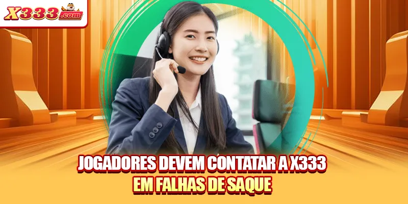 Jogadores devem contatar a X333 em falhas de saque