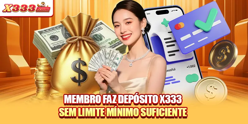 Membro faz depósito X333 sem limite mínimo suficiente