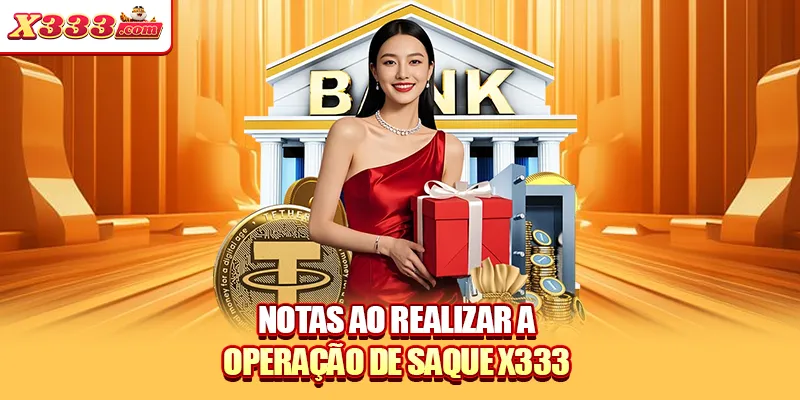 Notas ao realizar a operação de saque X333