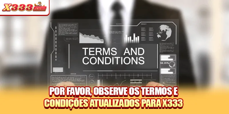 Por favor, observe os termos e condições atualizados para X333