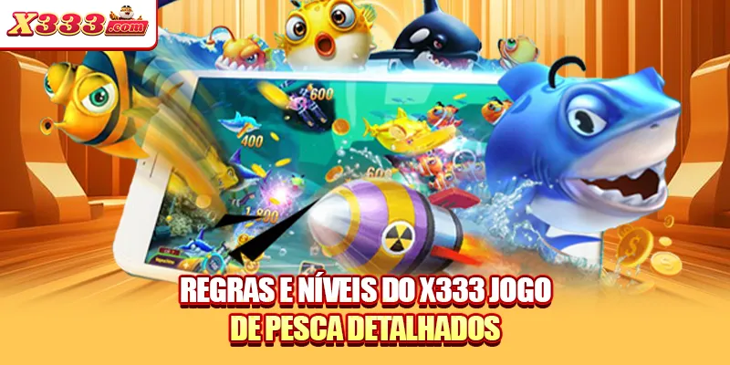 Regras e níveis do X333 jogo de pesca detalhados