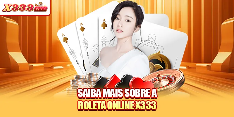 Saiba mais sobre a Roleta online X333