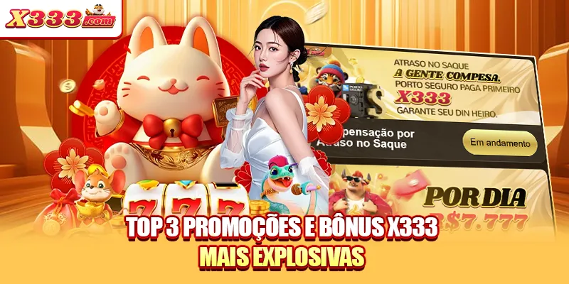 Top 3 promoções e bônus X333 mais explosivas