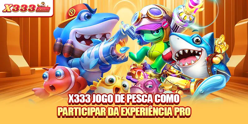 X333 jogo de pesca como participar da experiência pro