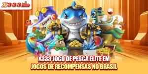 X333 Jogo De Pesca Elite Em Jogos De Recompensas No Brasil