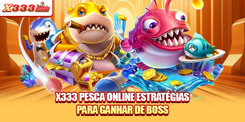 X333 pesca online estratégias para ganhar de boss