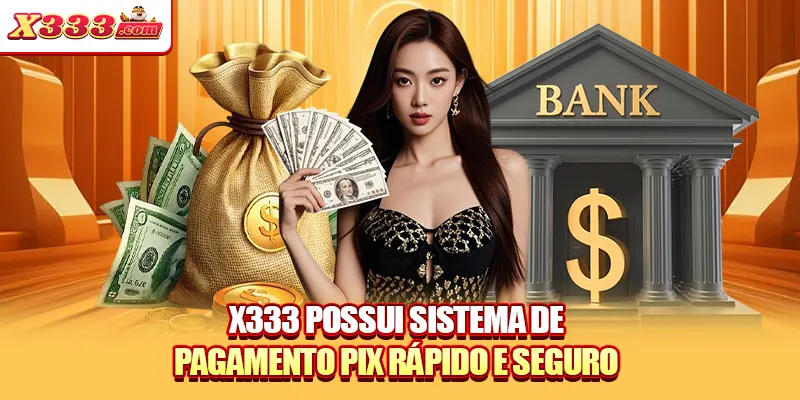 X333 possui sistema de pagamento PIX rápido e seguro